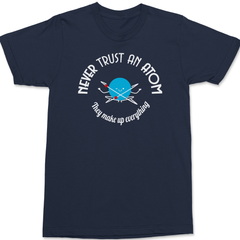 Never Trust An Atom They Make Up Everything T-Shirt Navy