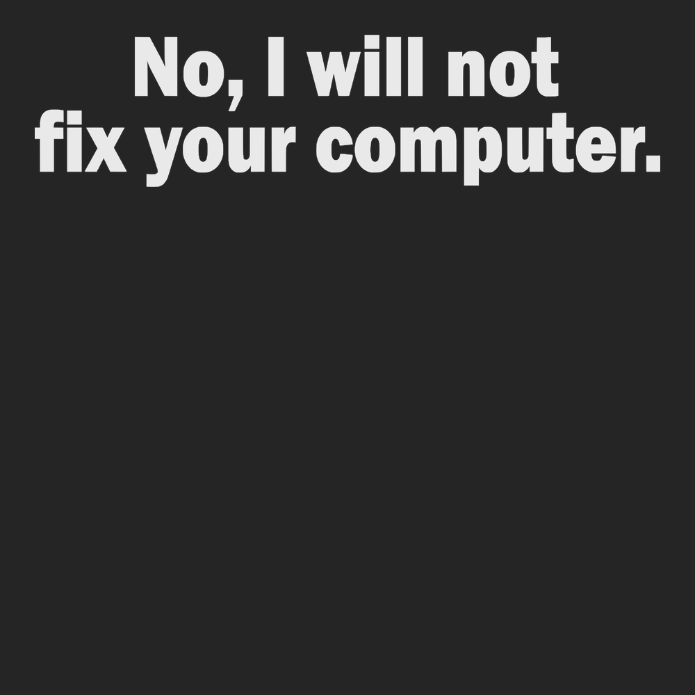 No I Will Not Fix Your Computer T-Shirt BLACK