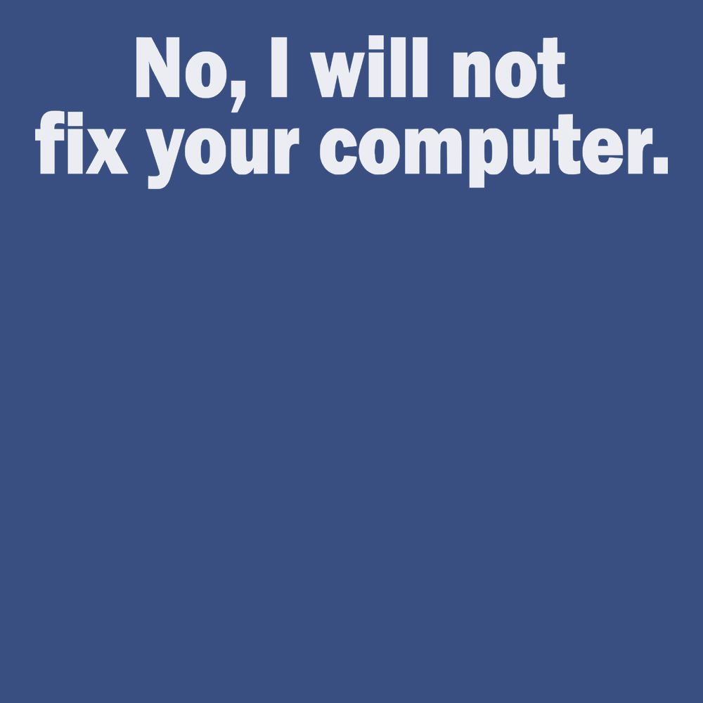 No I Will Not Fix Your Computer T-Shirt BLUE