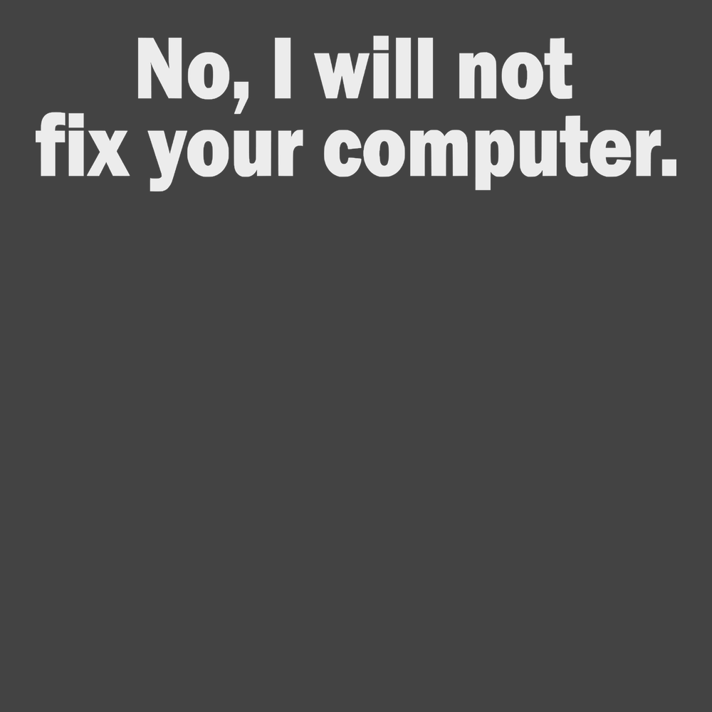 No I Will Not Fix Your Computer T-Shirt CHARCOAL