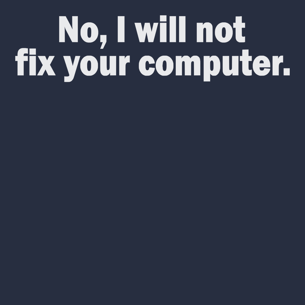 No I Will Not Fix Your Computer T-Shirt NAVY