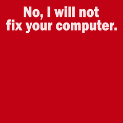 No I Will Not Fix Your Computer T-Shirt RED