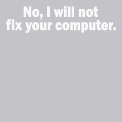 No I Will Not Fix Your Computer T-Shirt SILVER