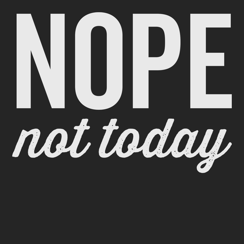 Nope Not Today T-Shirt BLACK