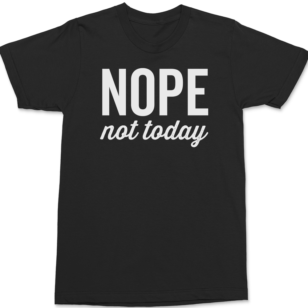 Nope Not Today T-Shirt BLACK