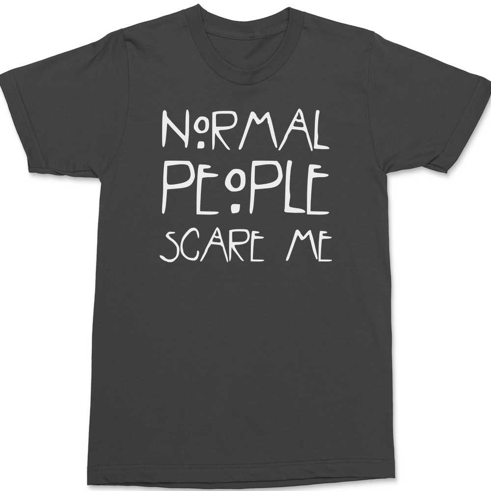 Normal People Scare Me T-Shirt CHARCOAL