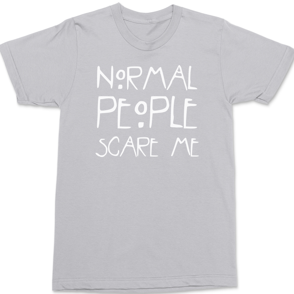 Normal People Scare Me T-Shirt SILVER