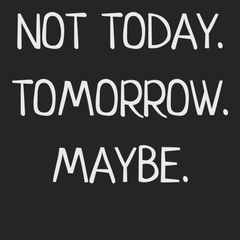 Not Today Tomorrow Maybe T-Shirt BLACK