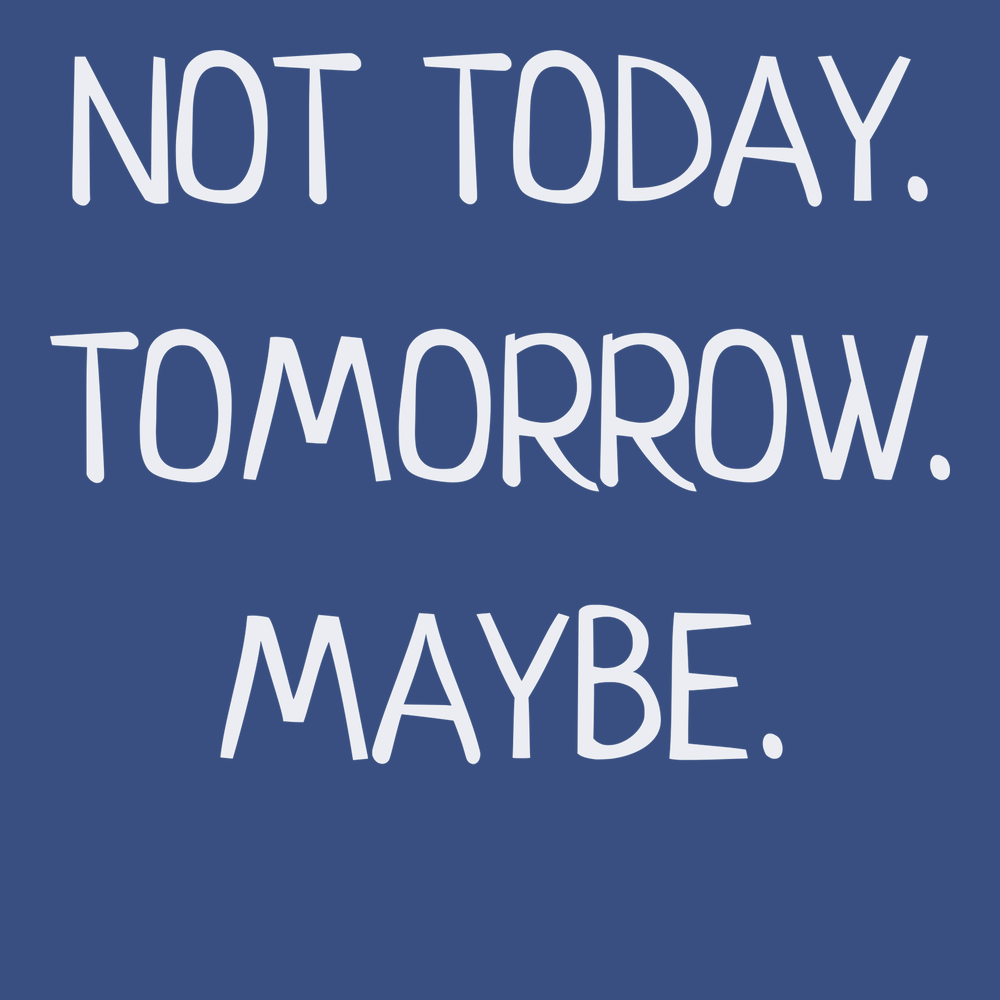 Not Today Tomorrow Maybe T-Shirt BLUE