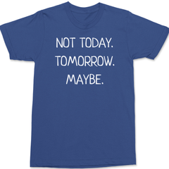 Not Today Tomorrow Maybe T-Shirt BLUE