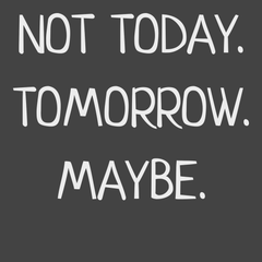 Not Today Tomorrow Maybe T-Shirt CHARCOAL