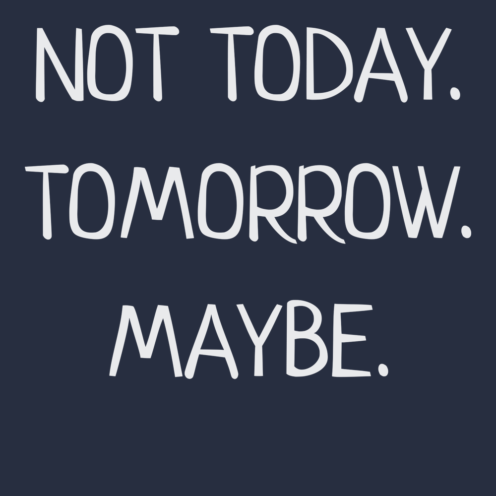 Not Today Tomorrow Maybe T-Shirt NAVY