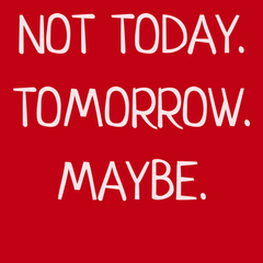 Not Today Tomorrow Maybe T-Shirt RED