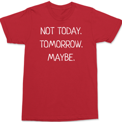 Not Today Tomorrow Maybe T-Shirt RED