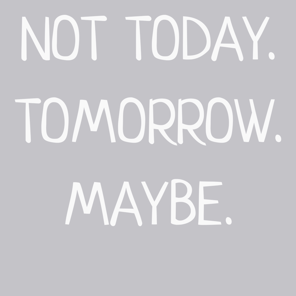 Not Today Tomorrow Maybe T-Shirt SILVER