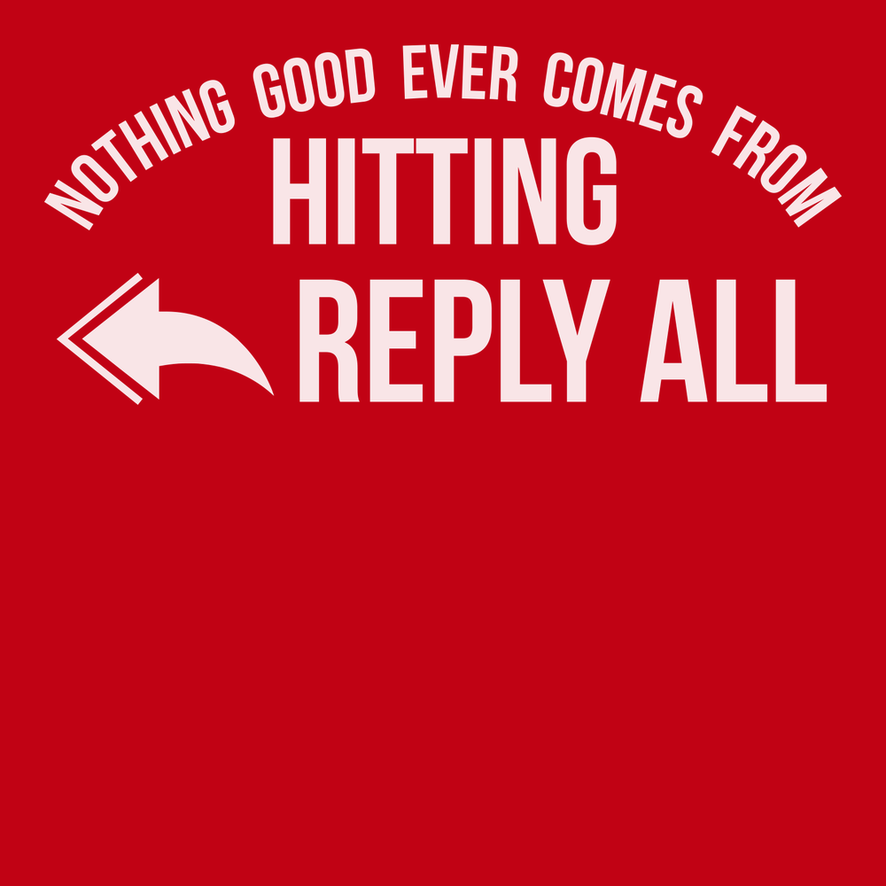 Nothing Good Ever Comes From Hitting Reply All T-Shirt RED