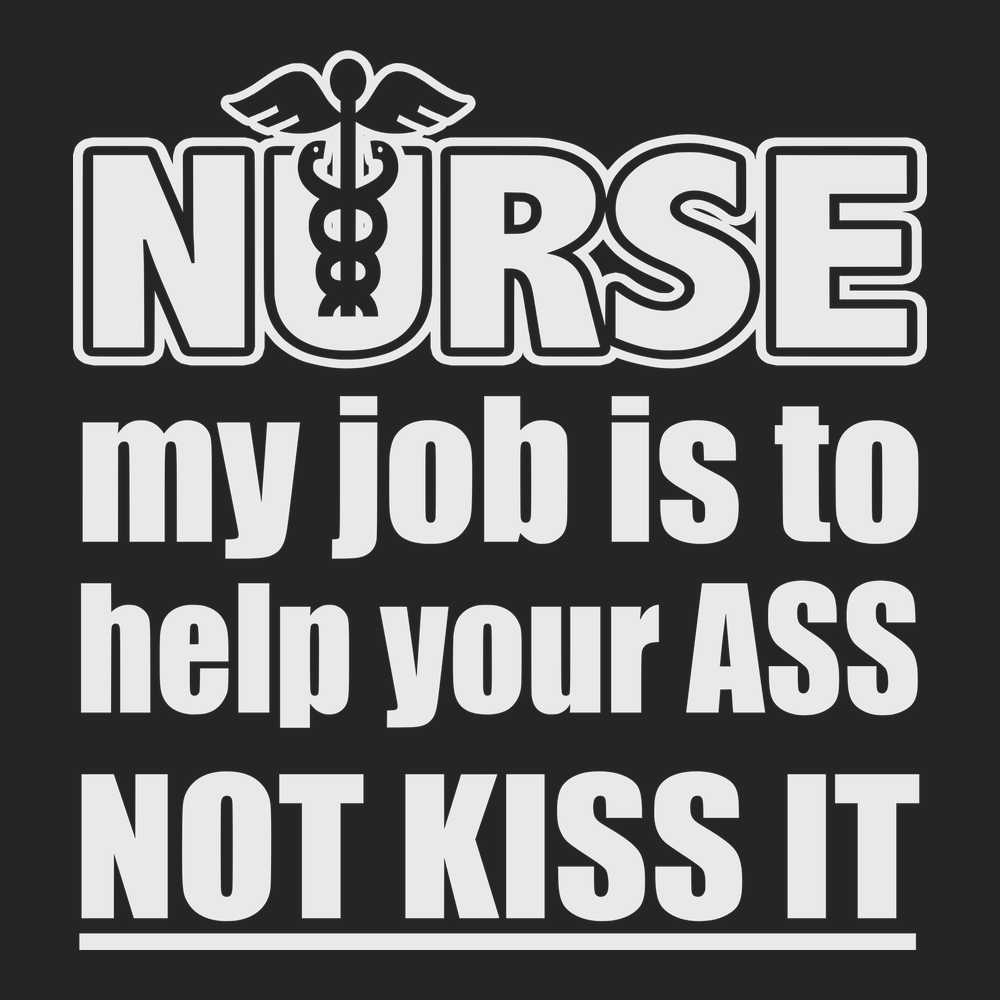 Nurse My Job Is To  Save Your Ass Not Kiss It T-Shirt BLACK