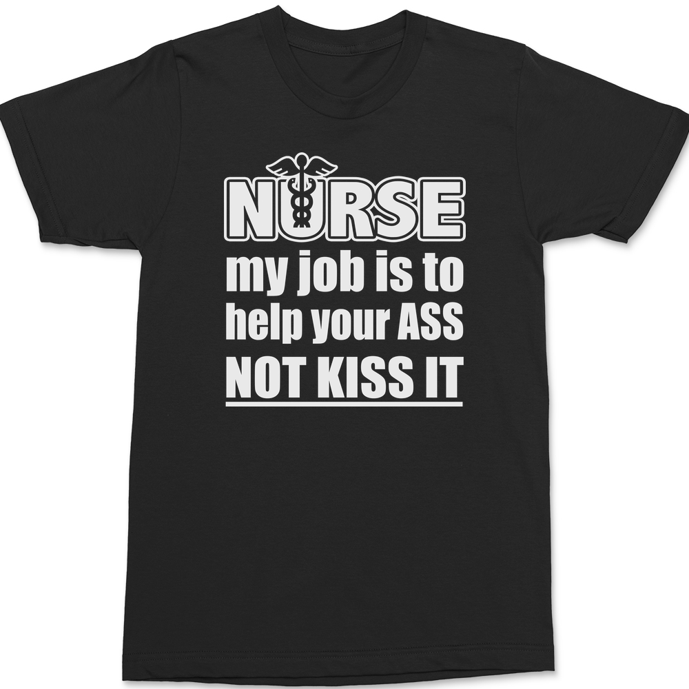 Nurse My Job Is To  Save Your Ass Not Kiss It T-Shirt BLACK