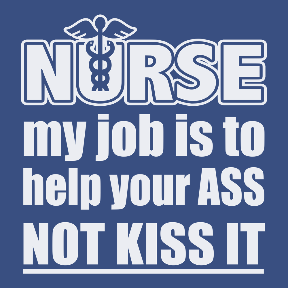 Nurse My Job Is To  Save Your Ass Not Kiss It T-Shirt BLUE