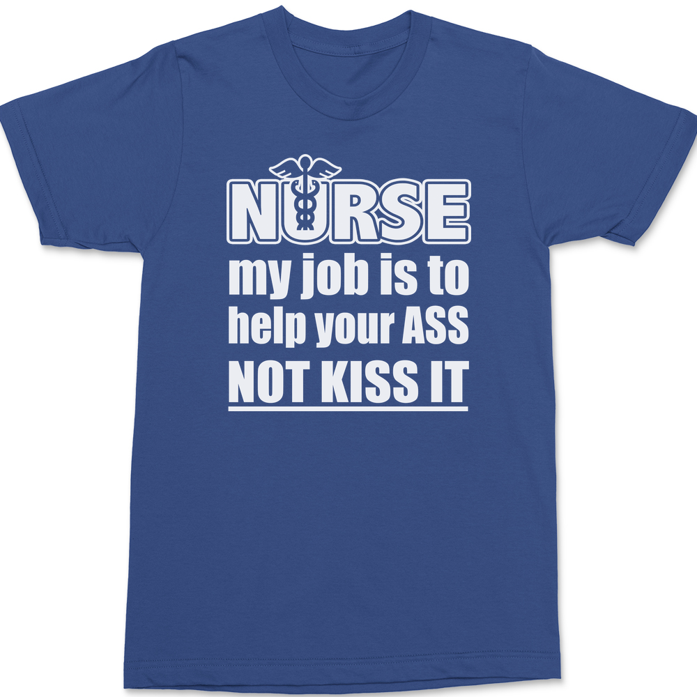 Nurse My Job Is To  Save Your Ass Not Kiss It T-Shirt BLUE