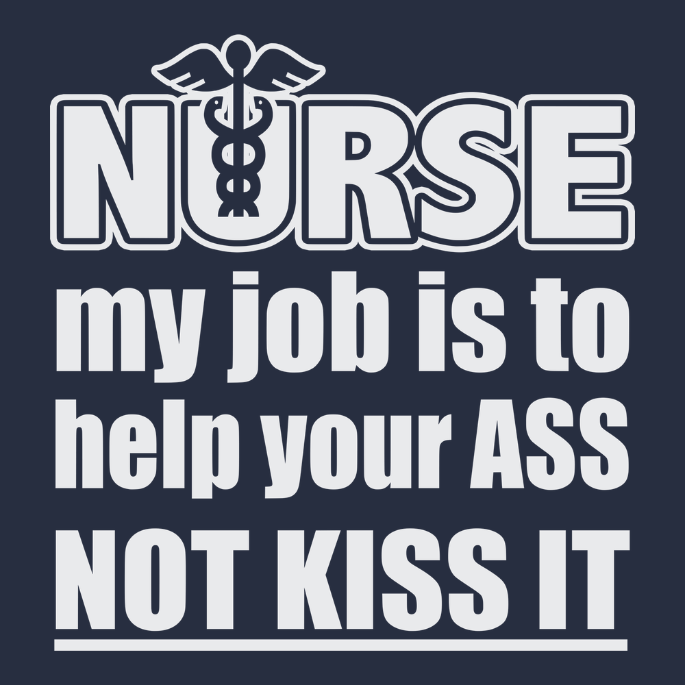 Nurse My Job Is To  Save Your Ass Not Kiss It T-Shirt NAVY