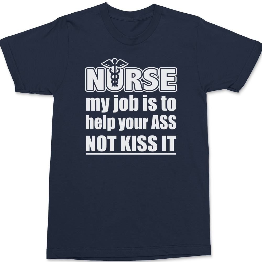 Nurse My Job Is To  Save Your Ass Not Kiss It T-Shirt NAVY