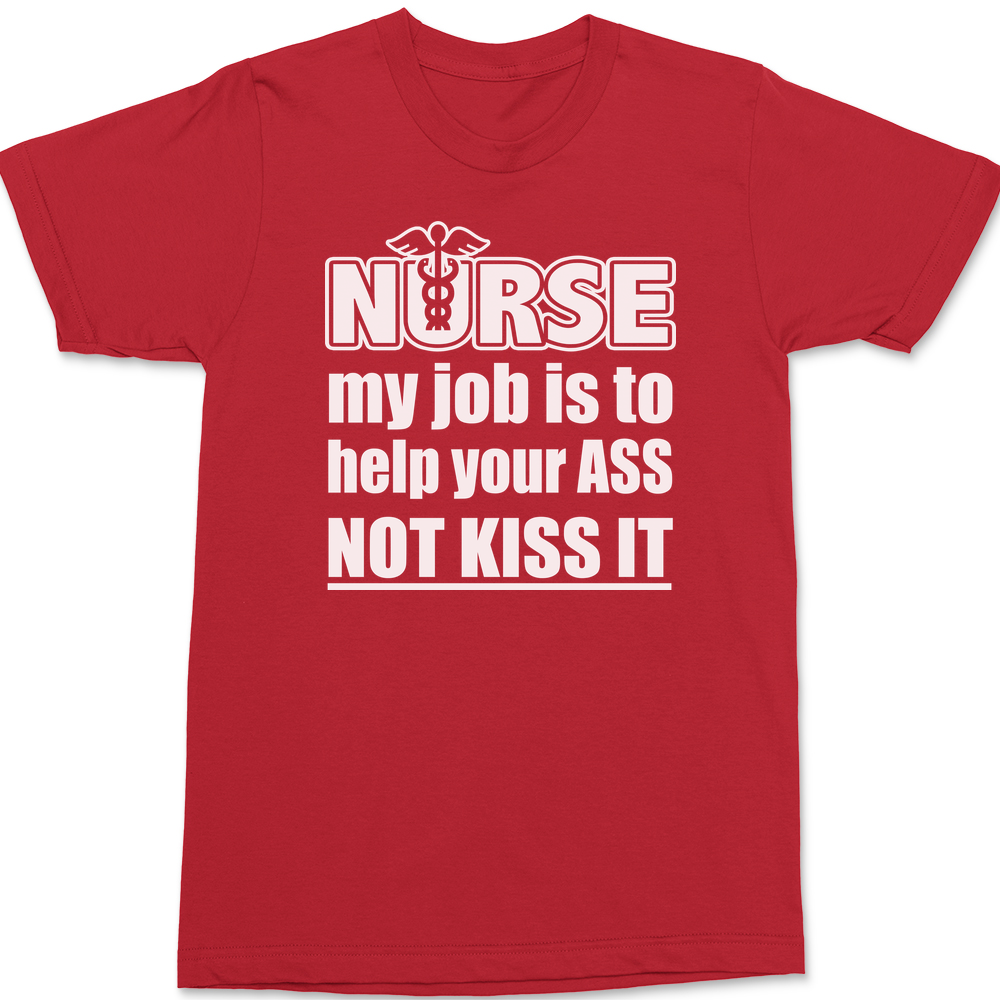 Nurse My Job Is To  Save Your Ass Not Kiss It T-Shirt RED