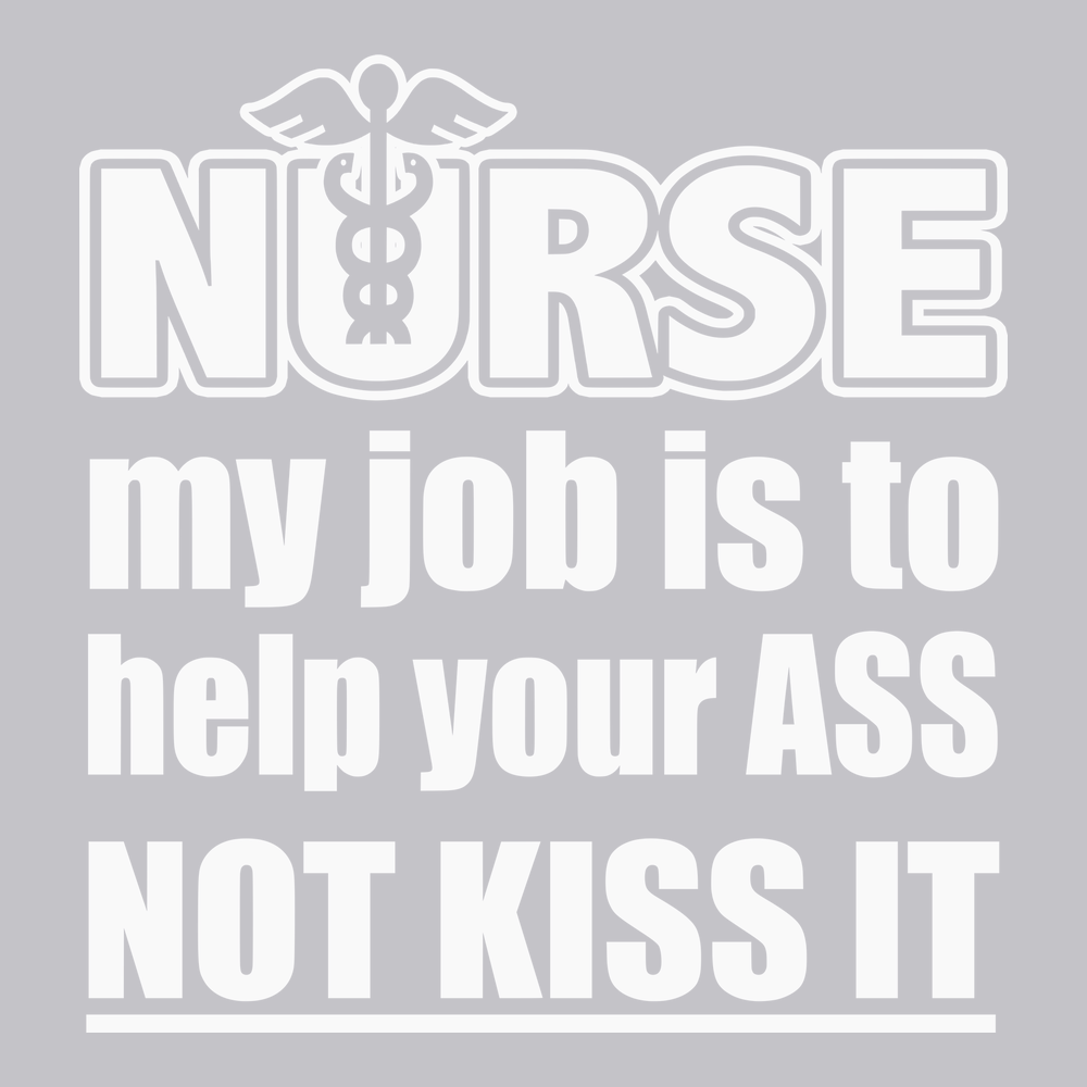 Nurse My Job Is To  Save Your Ass Not Kiss It T-Shirt SILVER