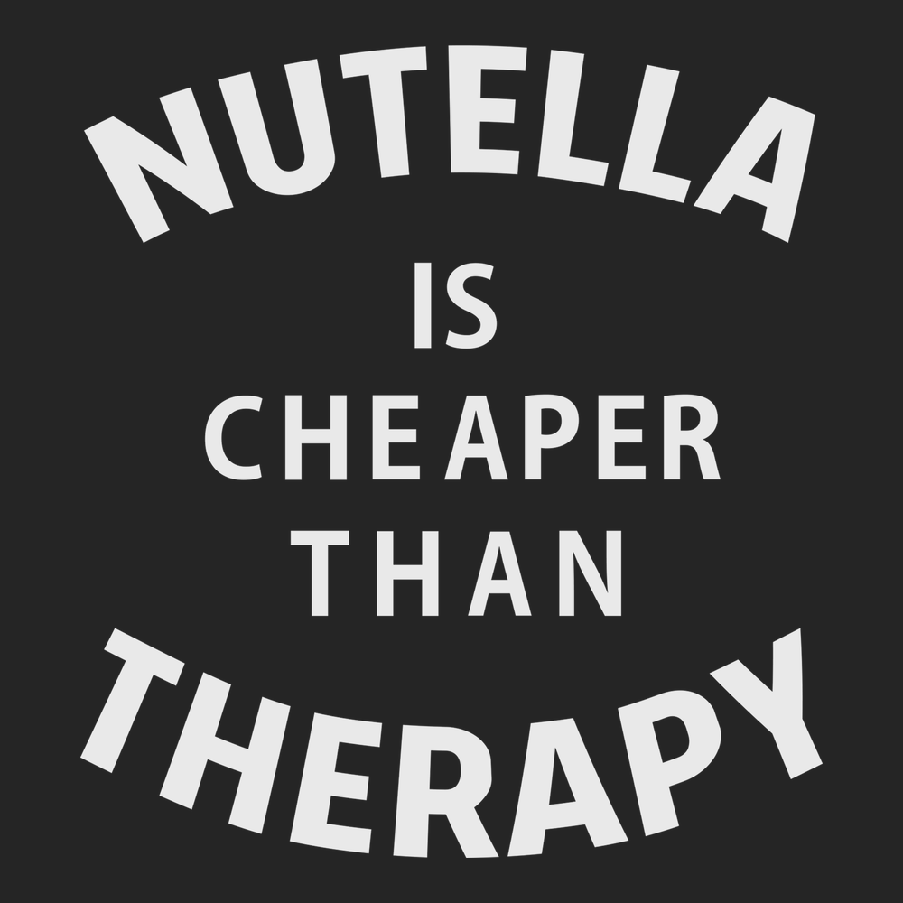 Nutella Is Cheaper Than Therapy T-Shirt BLACK