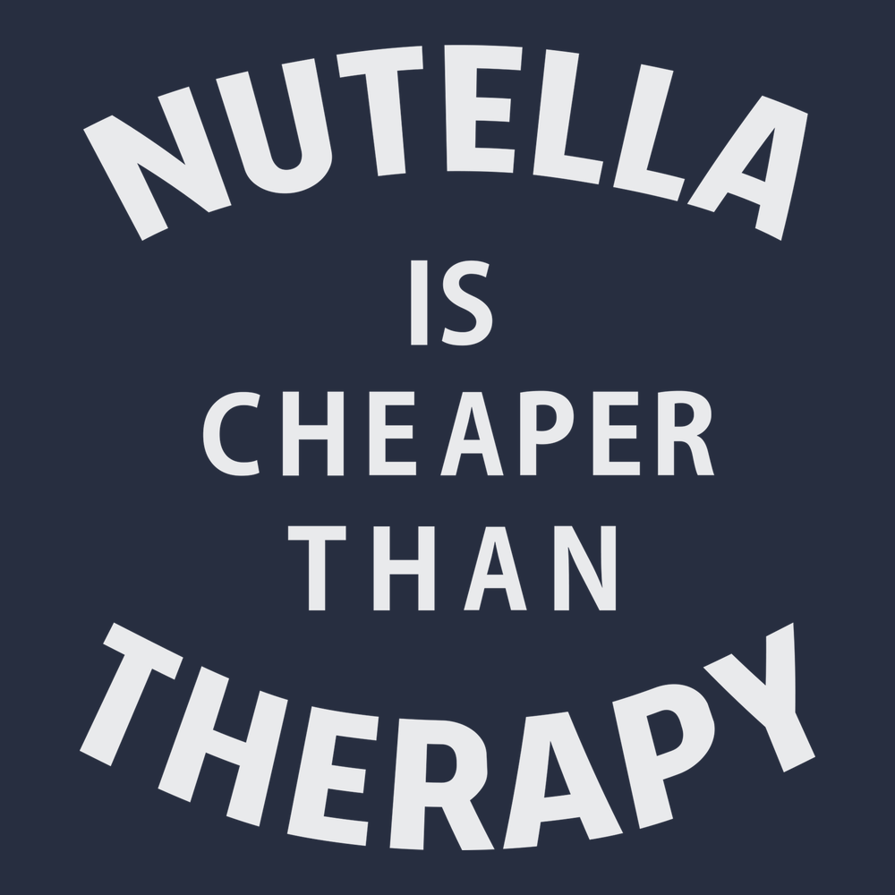 Nutella Is Cheaper Than Therapy T-Shirt NAVY