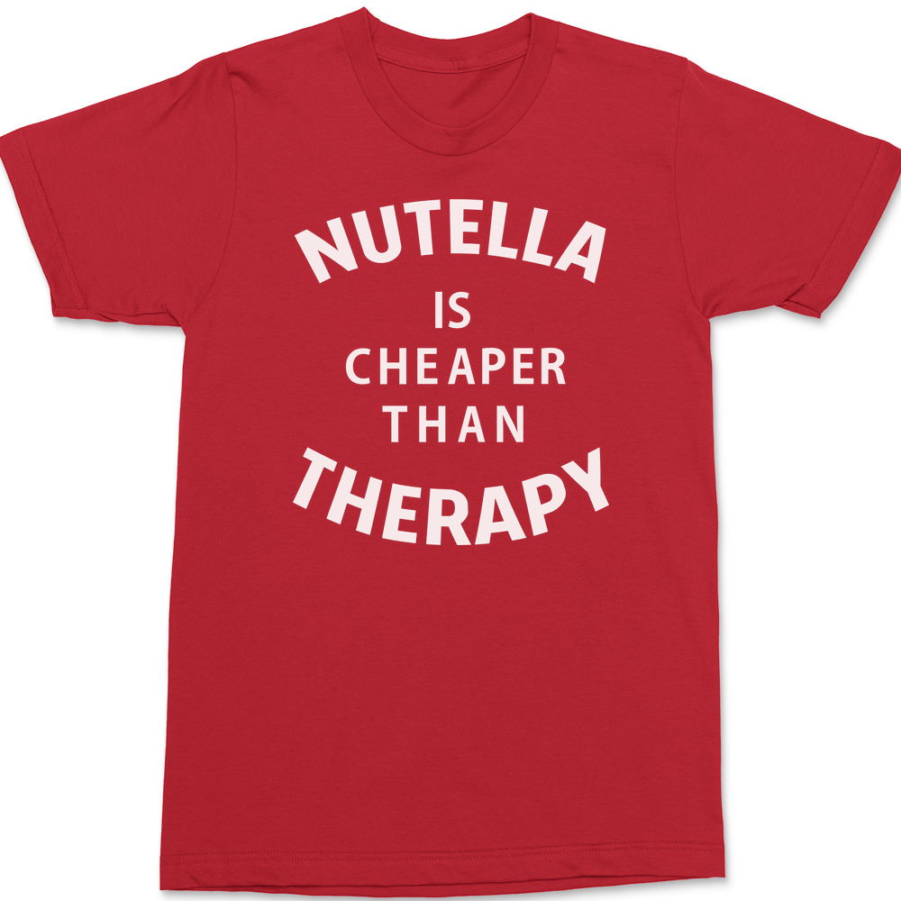 Nutella Is Cheaper Than Therapy T-Shirt RED