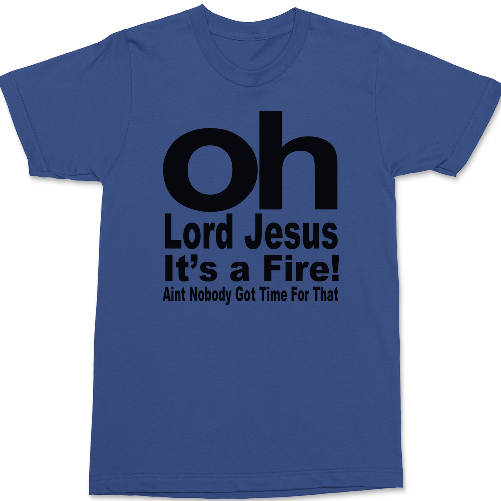 Oh Lord Jesus It's A Fire T-Shirt BLUE