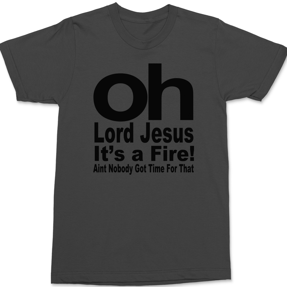 Oh Lord Jesus It's A Fire T-Shirt CHARCOAL