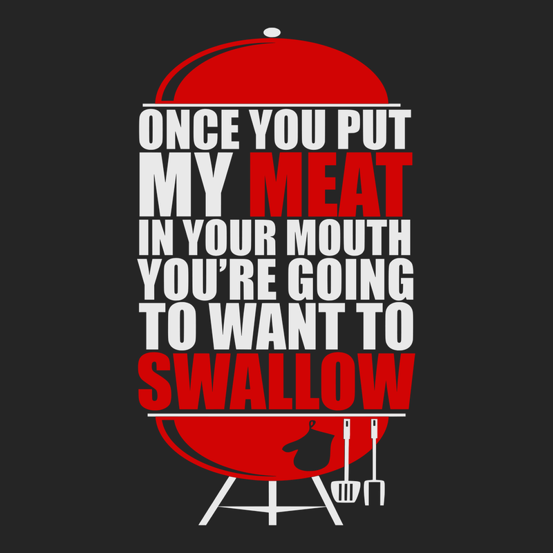 Once You've Had My Meat T-Shirt BLACK