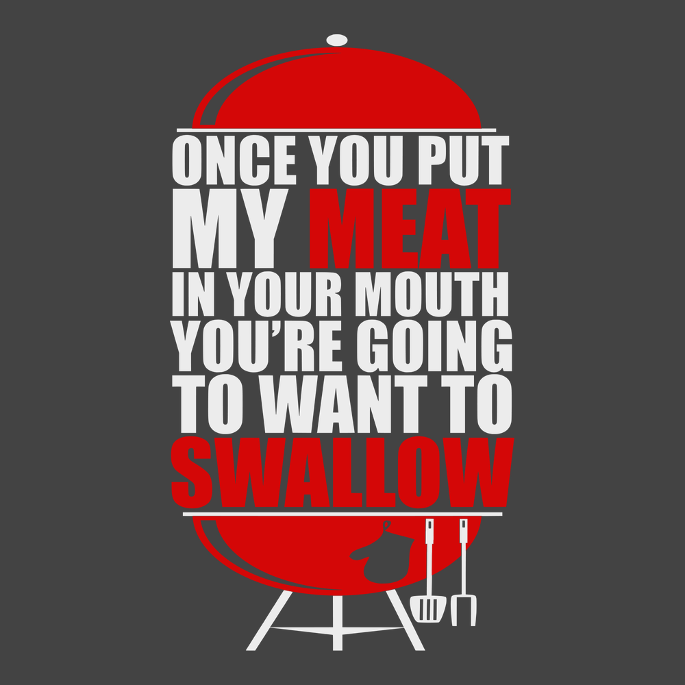 Once You've Had My Meat T-Shirt CHARCOAL