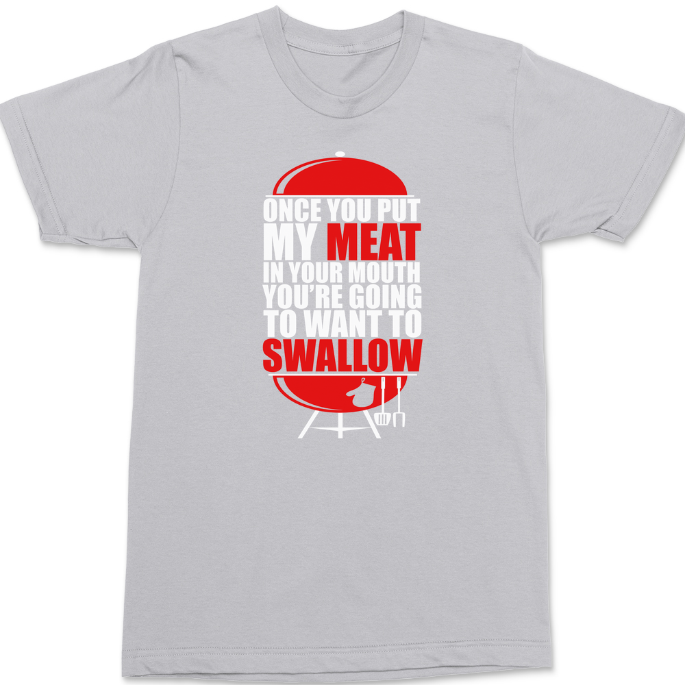 Once You've Had My Meat T-Shirt SILVER