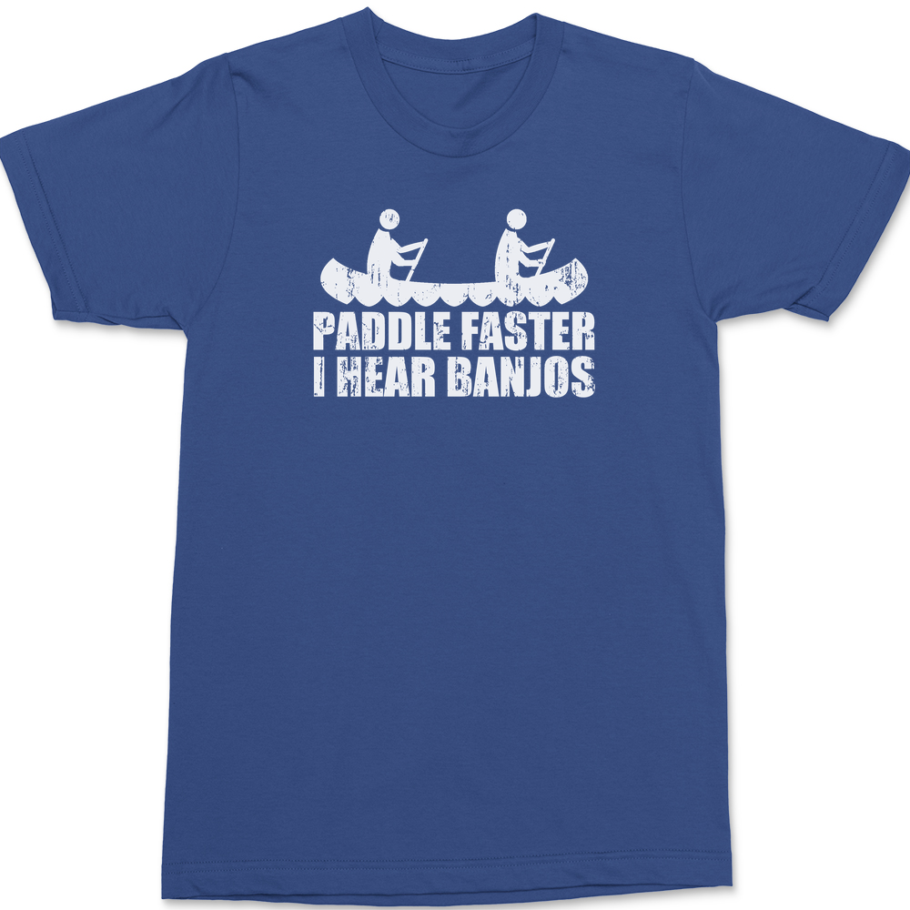 Paddle Faster I Hear Banjos T-Shirt BLUE