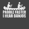 Paddle Faster I Hear Banjos T-Shirt CHARCOAL