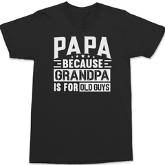 Papa Because Grandpa Is For Old Guys T-Shirt BLACK