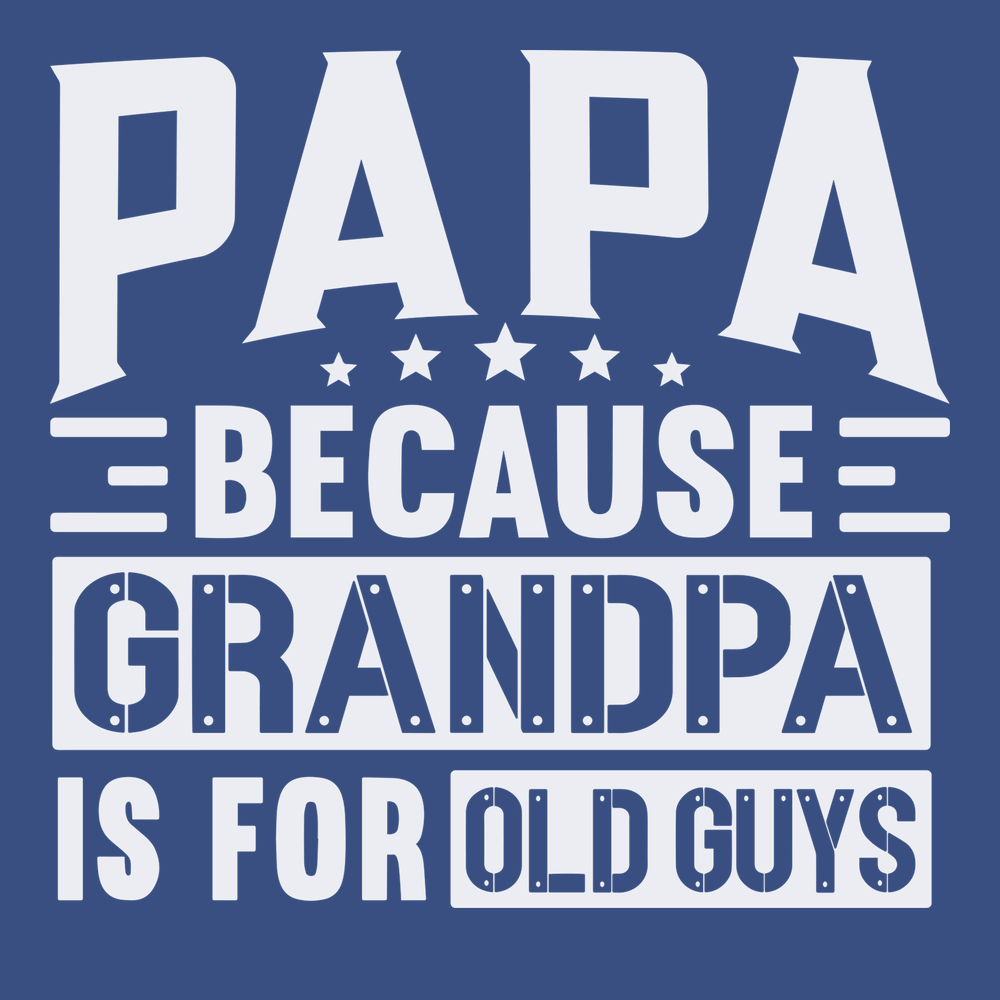Papa Because Grandpa Is For Old Guys T-Shirt BLUE