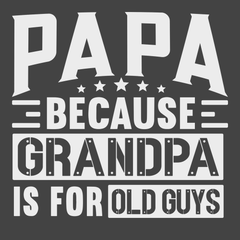 Papa Because Grandpa Is For Old Guys T-Shirt CHARCOAL