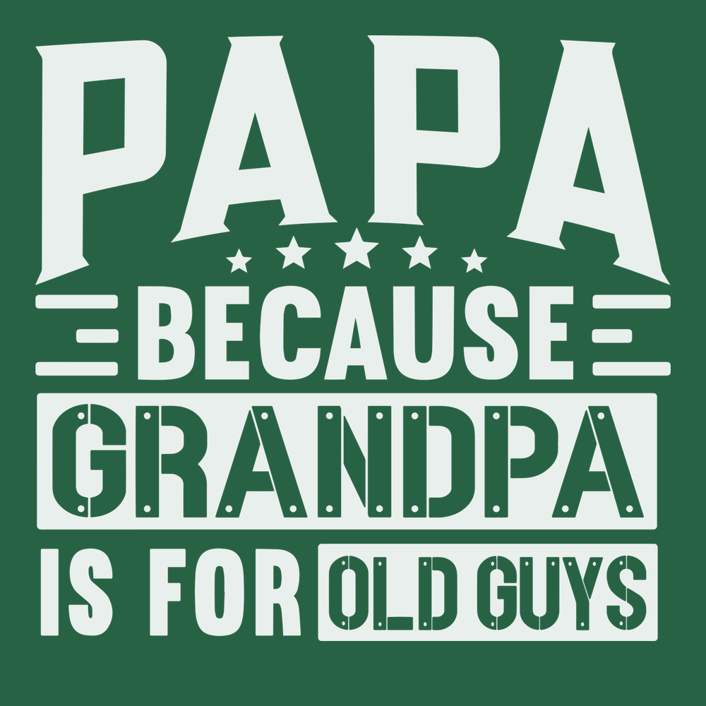 Papa Because Grandpa Is For Old Guys T-Shirt GREEN