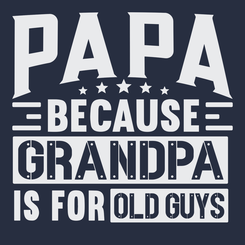 Papa Because Grandpa Is For Old Guys T-Shirt NAVY