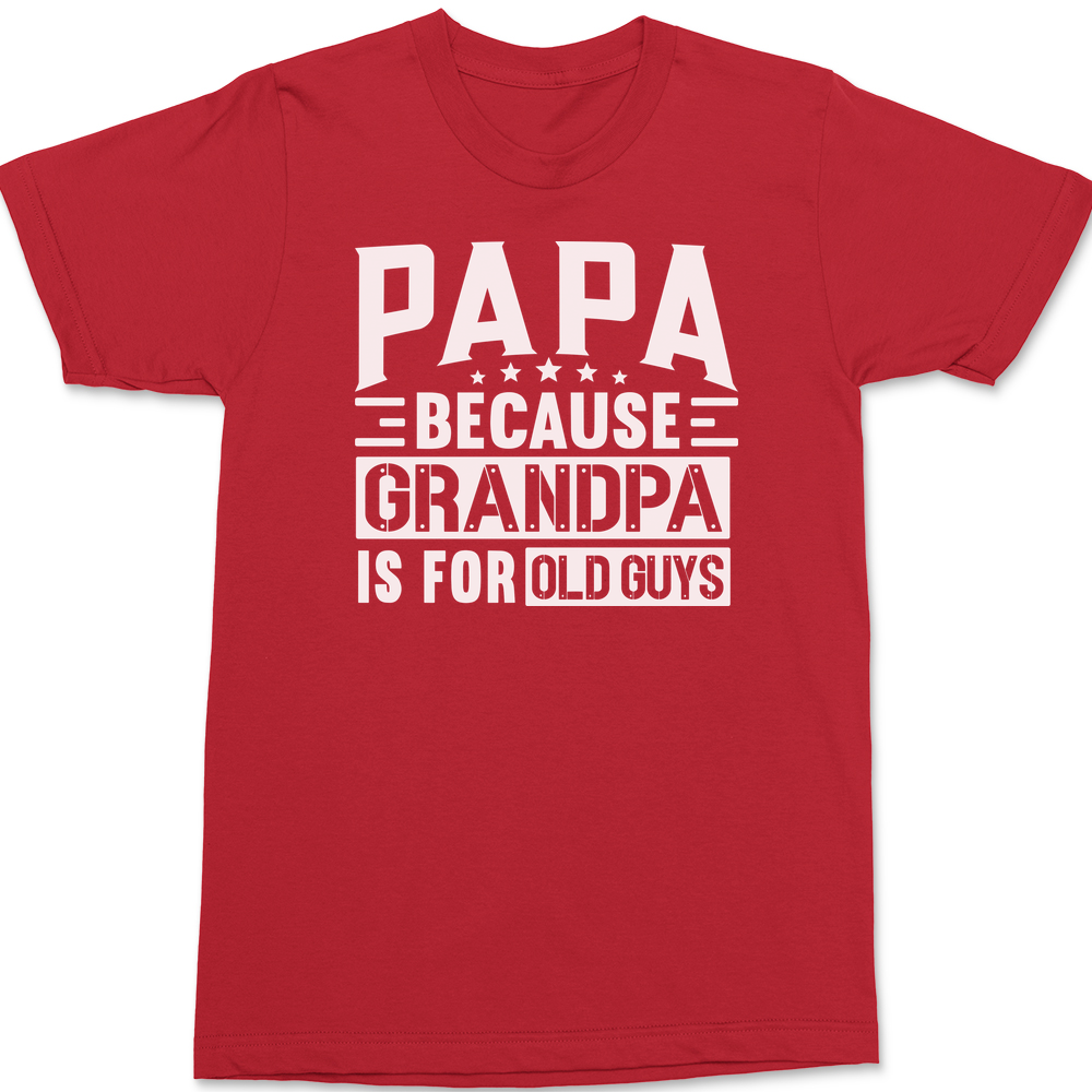 Papa Because Grandpa Is For Old Guys T-Shirt RED