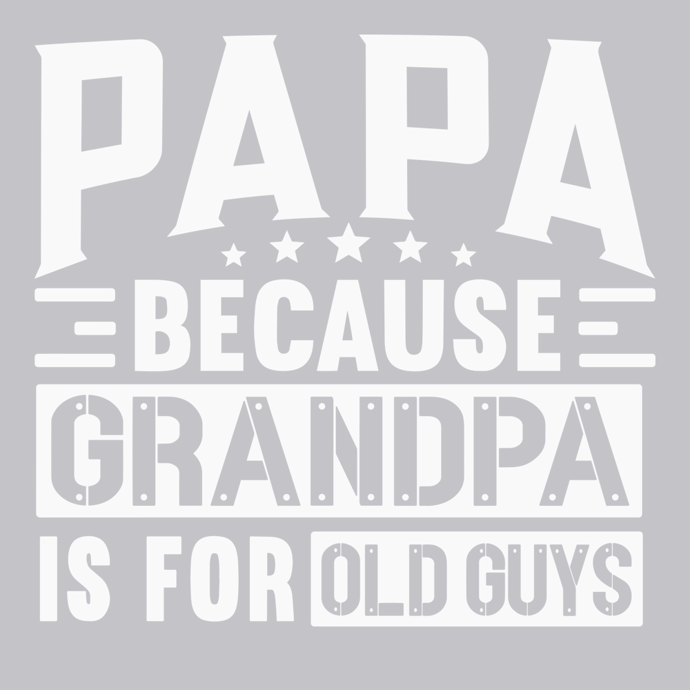 Papa Because Grandpa Is For Old Guys T-Shirt SILVER