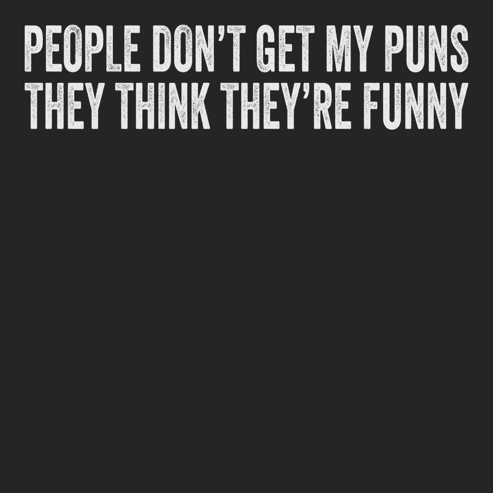 People Don't Get My Puns They Think They're Funny T-Shirt BLACK