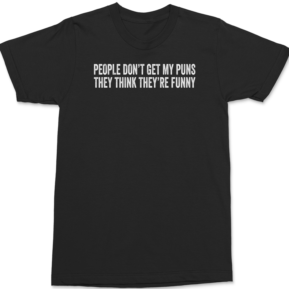 People Don't Get My Puns They Think They're Funny T-Shirt BLACK