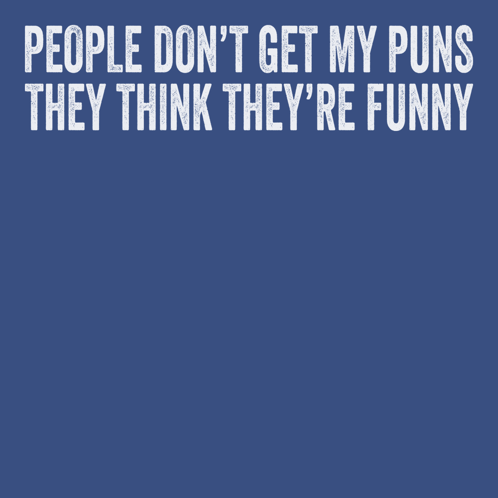 People Don't Get My Puns They Think They're Funny T-Shirt BLUE