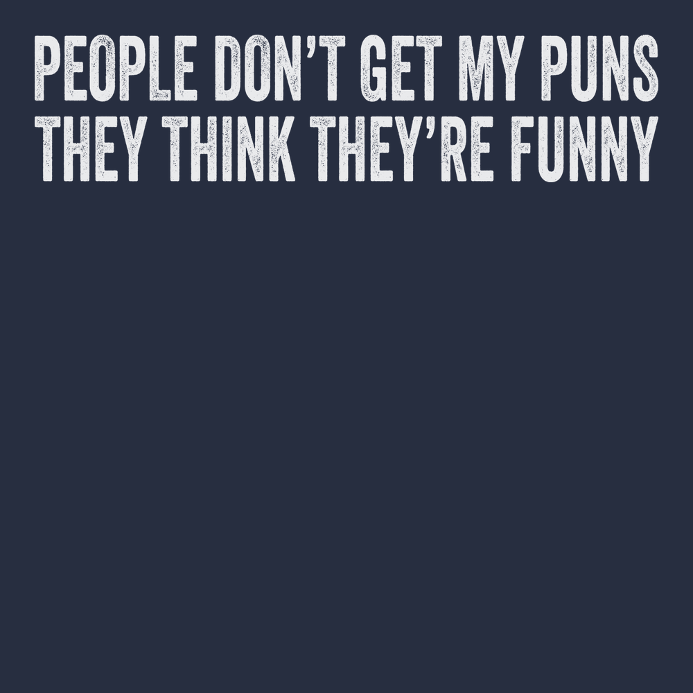 People Don't Get My Puns They Think They're Funny T-Shirt NAVY