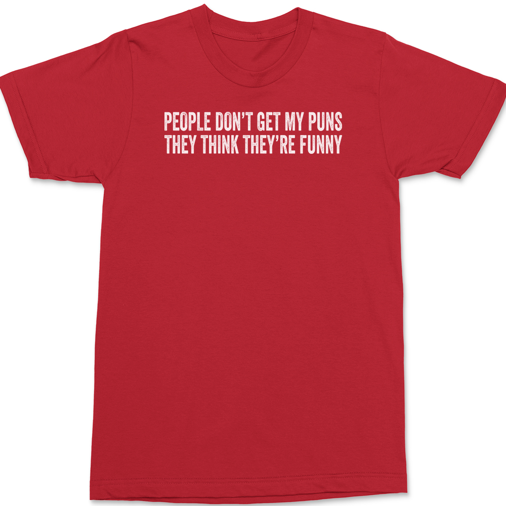 People Don't Get My Puns They Think They're Funny T-Shirt RED